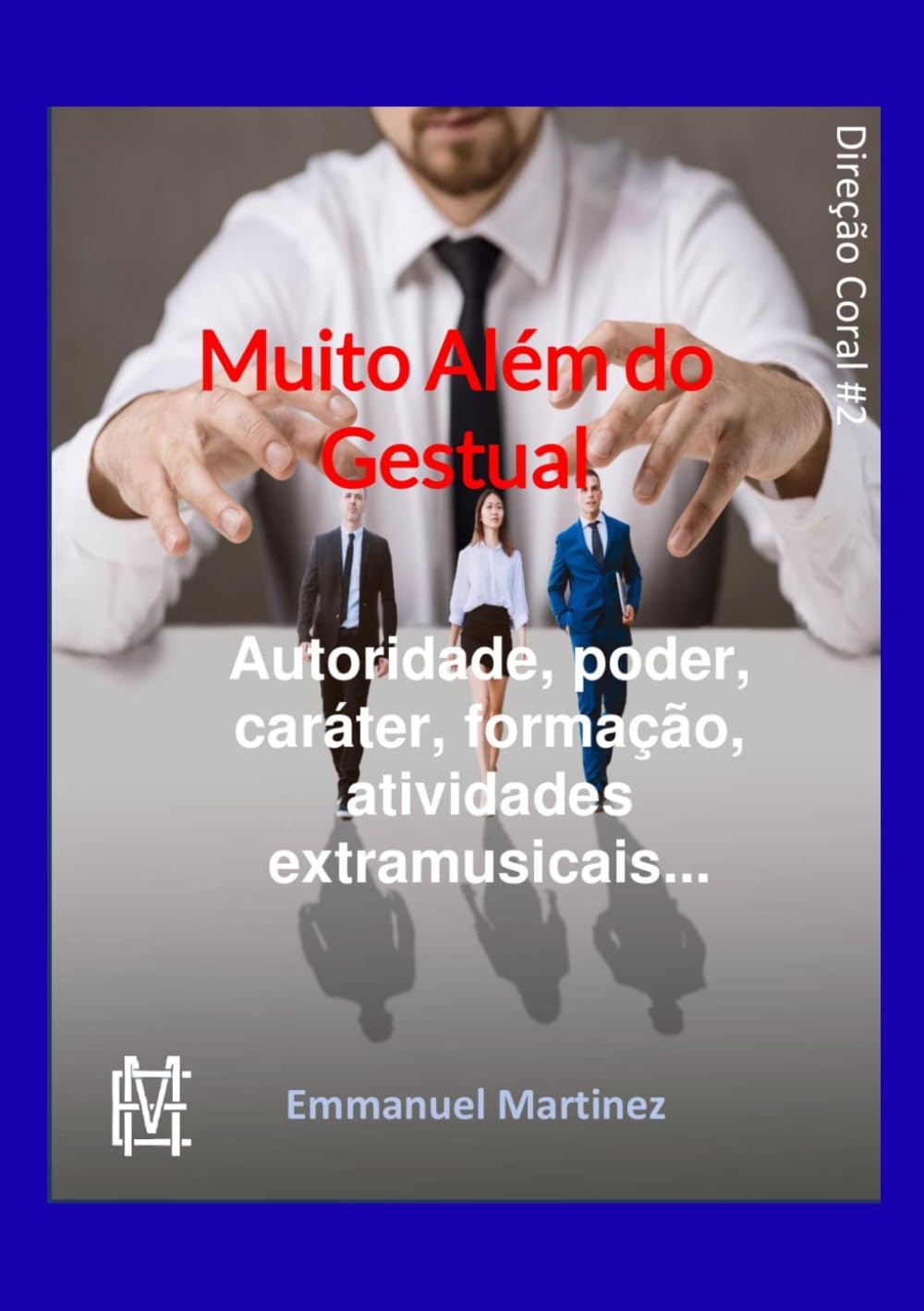 Muito além do gestual: Autoridade, poder, caráter, formação, atividades extramusicais... (Direção Coral)
