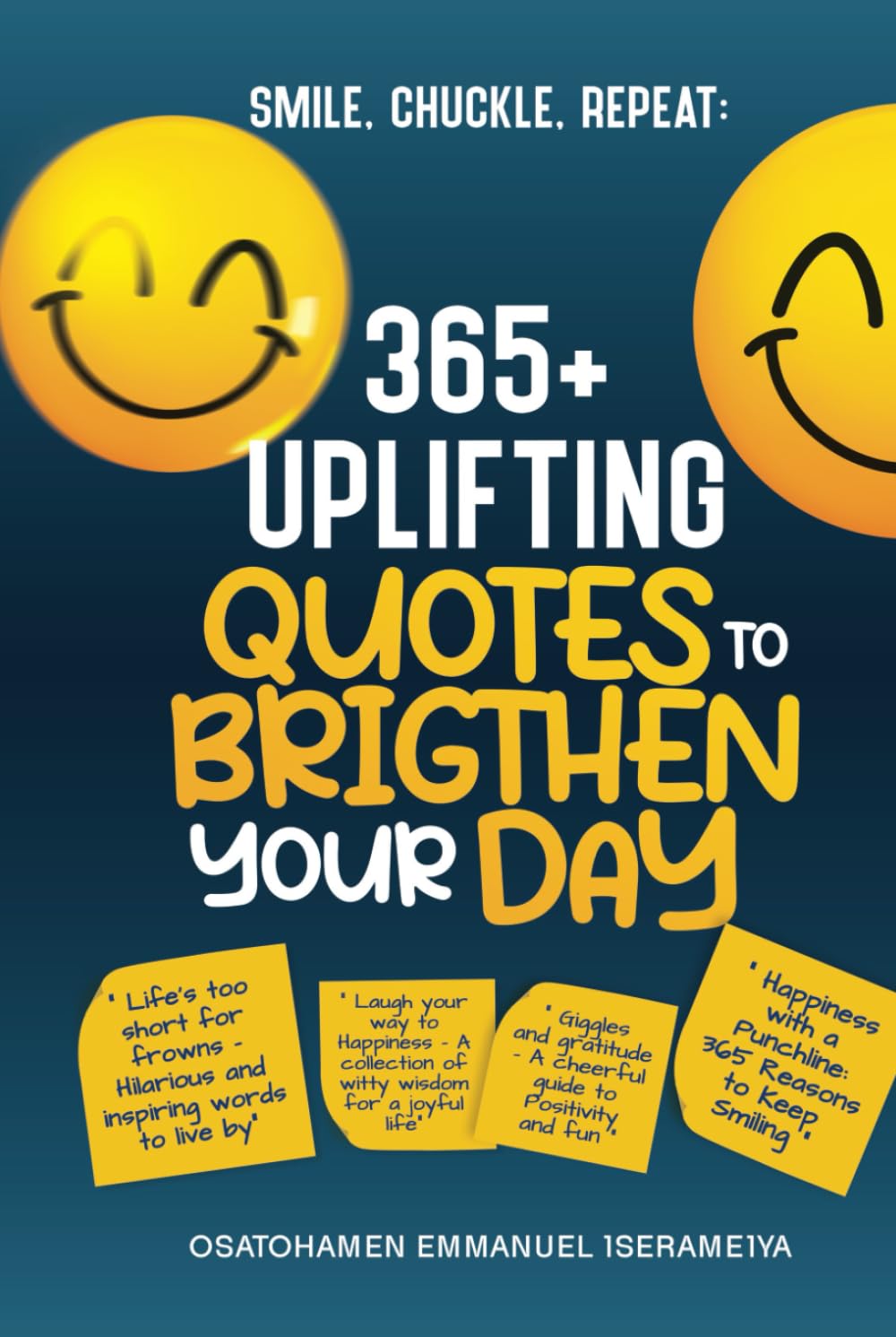Smile, Chuckle, Repeat: 365+ Uplifting Quotes to Brighten Your Day!!