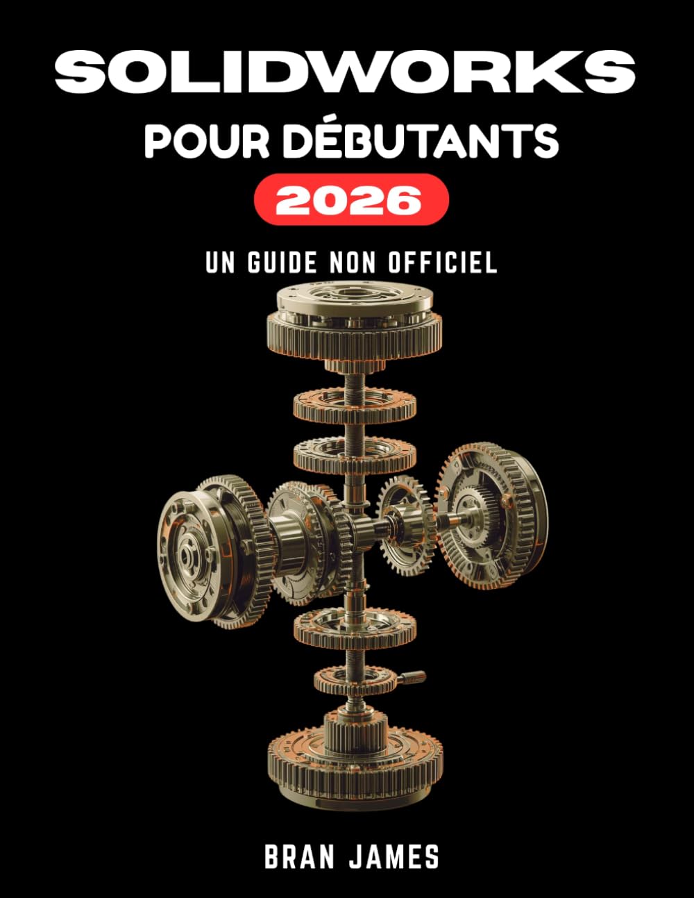SOLIDWORKS POUR DÉBUTANTS 2026: Guide non officiel de l'utilisateur pour la modélisation de pièces, les assemblages, les dessins et le GD&T