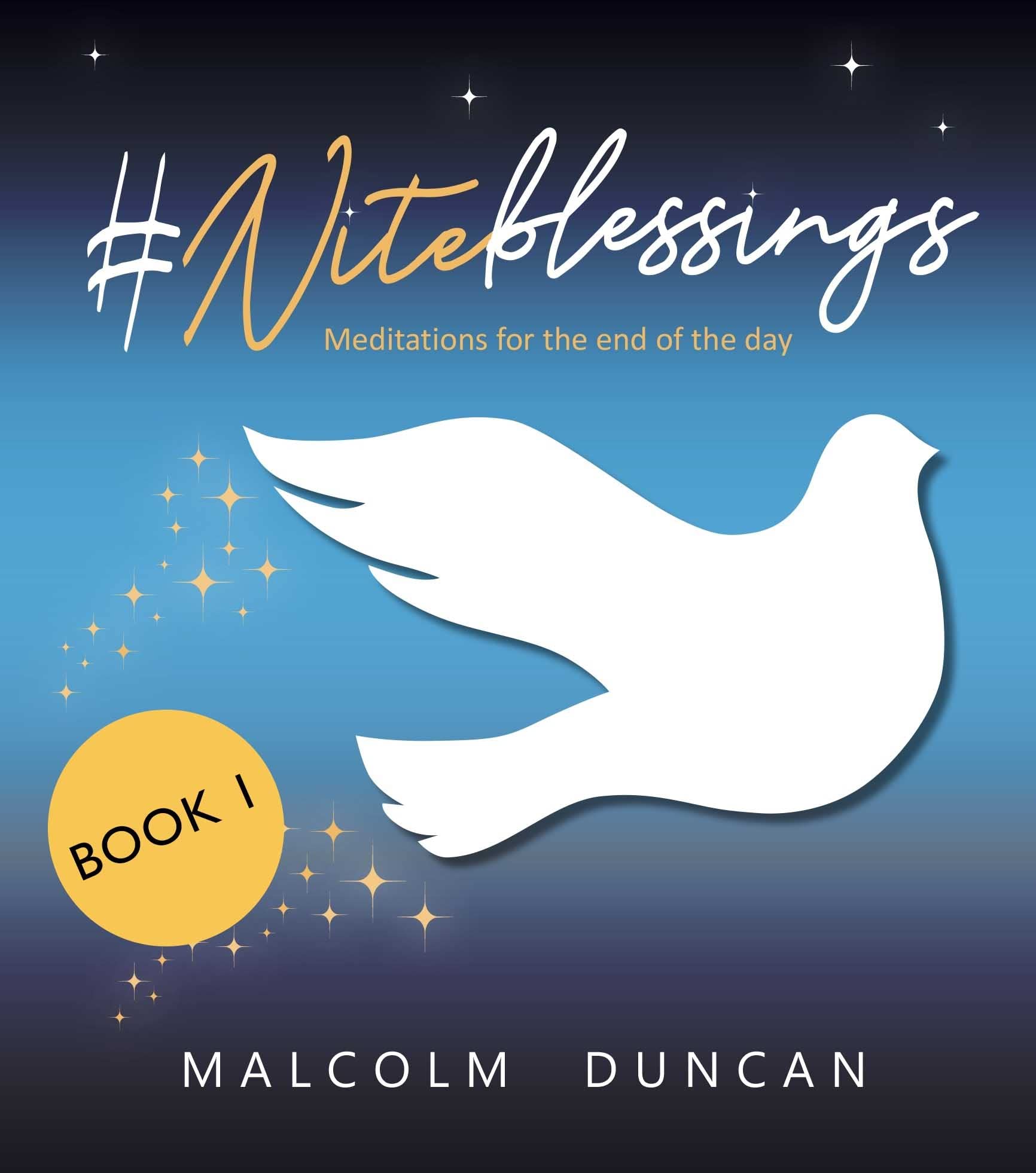 #Niteblessings: Meditations for the end of the day by Malcolm Duncan...