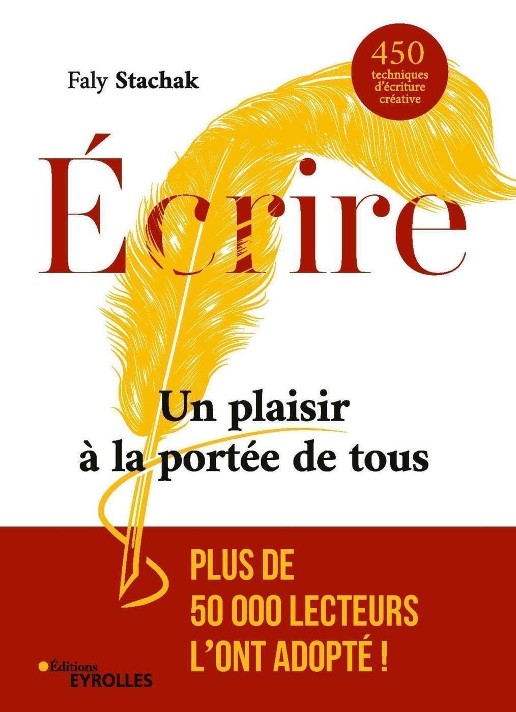 Écrire - un plaisir à la portée de tous: 450 techniques d'écriture créative