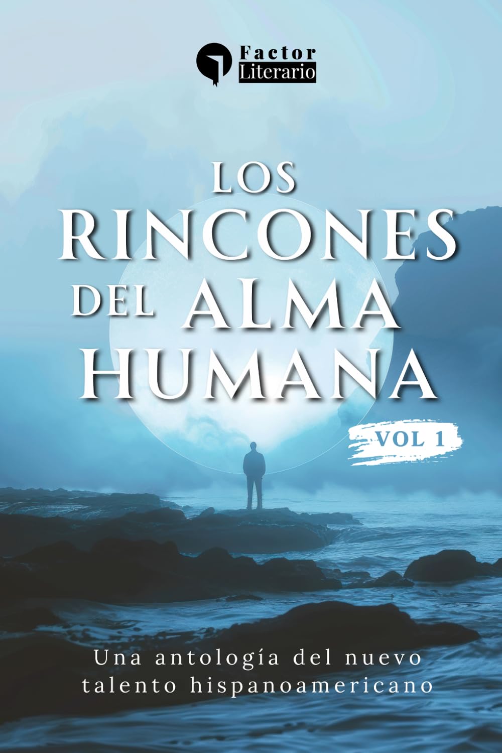 Los rincones del alma humana: Una antología del nuevo talento hispanoamericano - Volumen 1