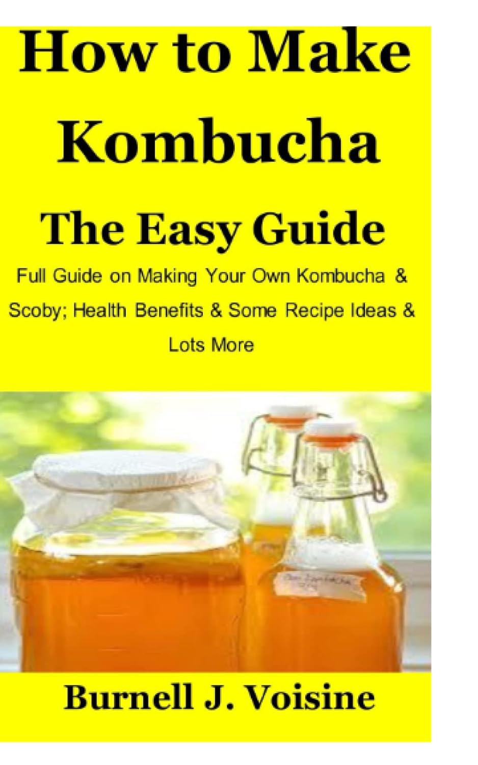 How to Make Kombucha the Easy Guide Full Guide on Making Your Own