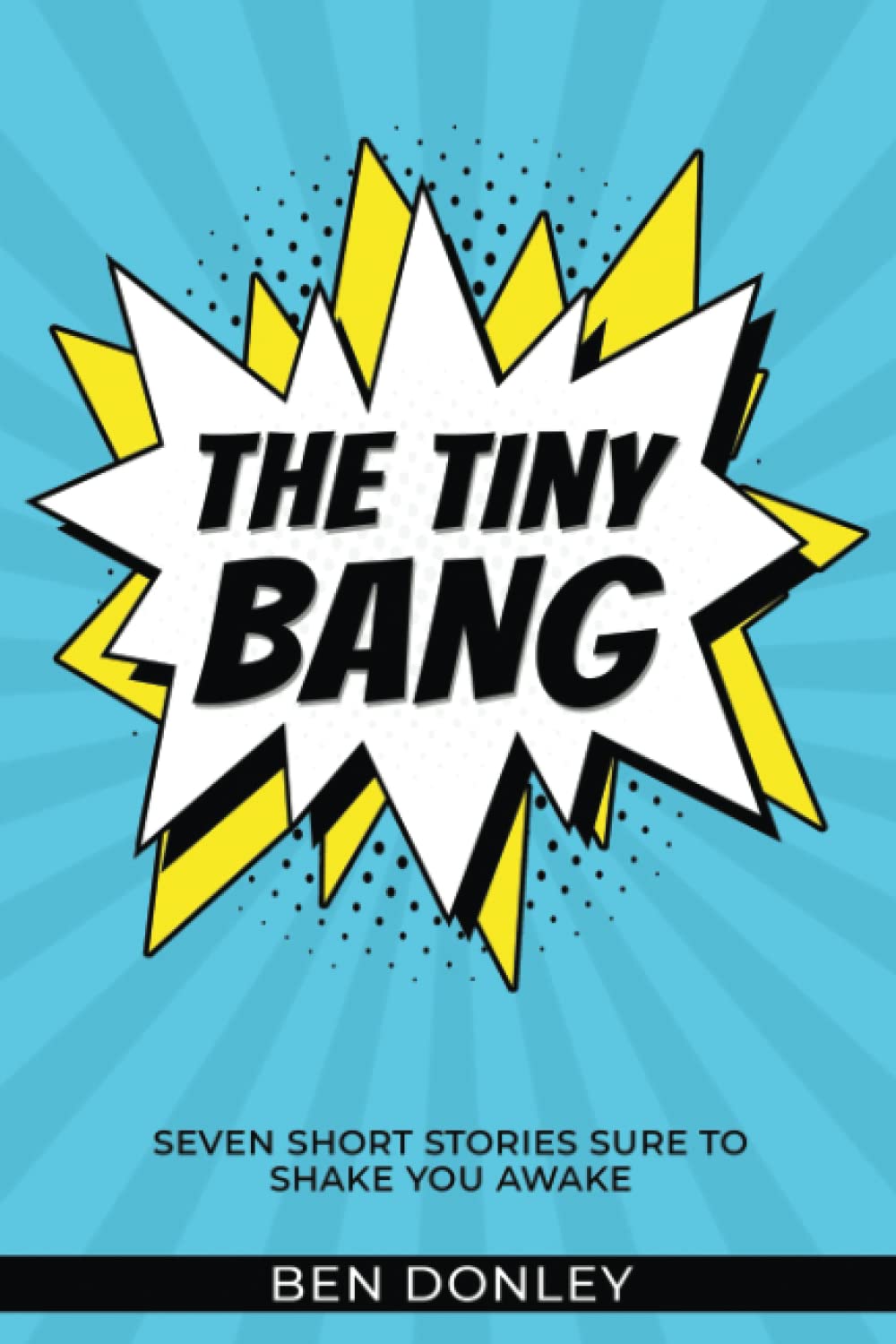 The Tiny Bang - Second Edition B&W: Seven Short Stories Sure To Shake You Awake