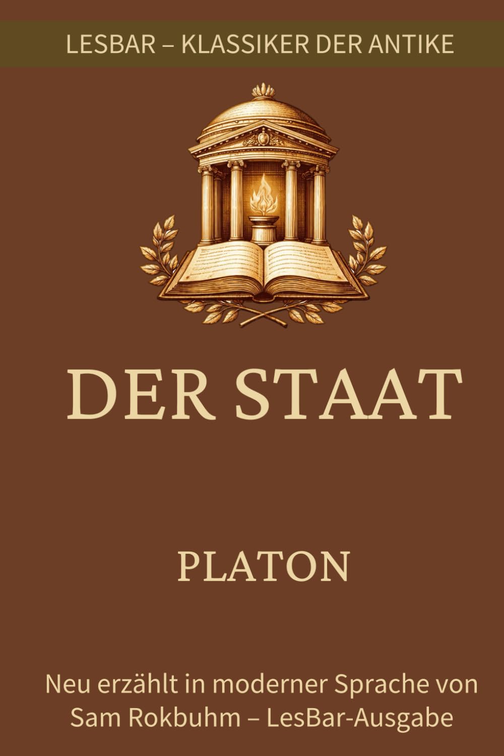 Platon - der Staat (Politeia): LesBar - weil Klasiker nicht kompliziert sein müssen (LesBar - neu erzählt in moderner Sprache)