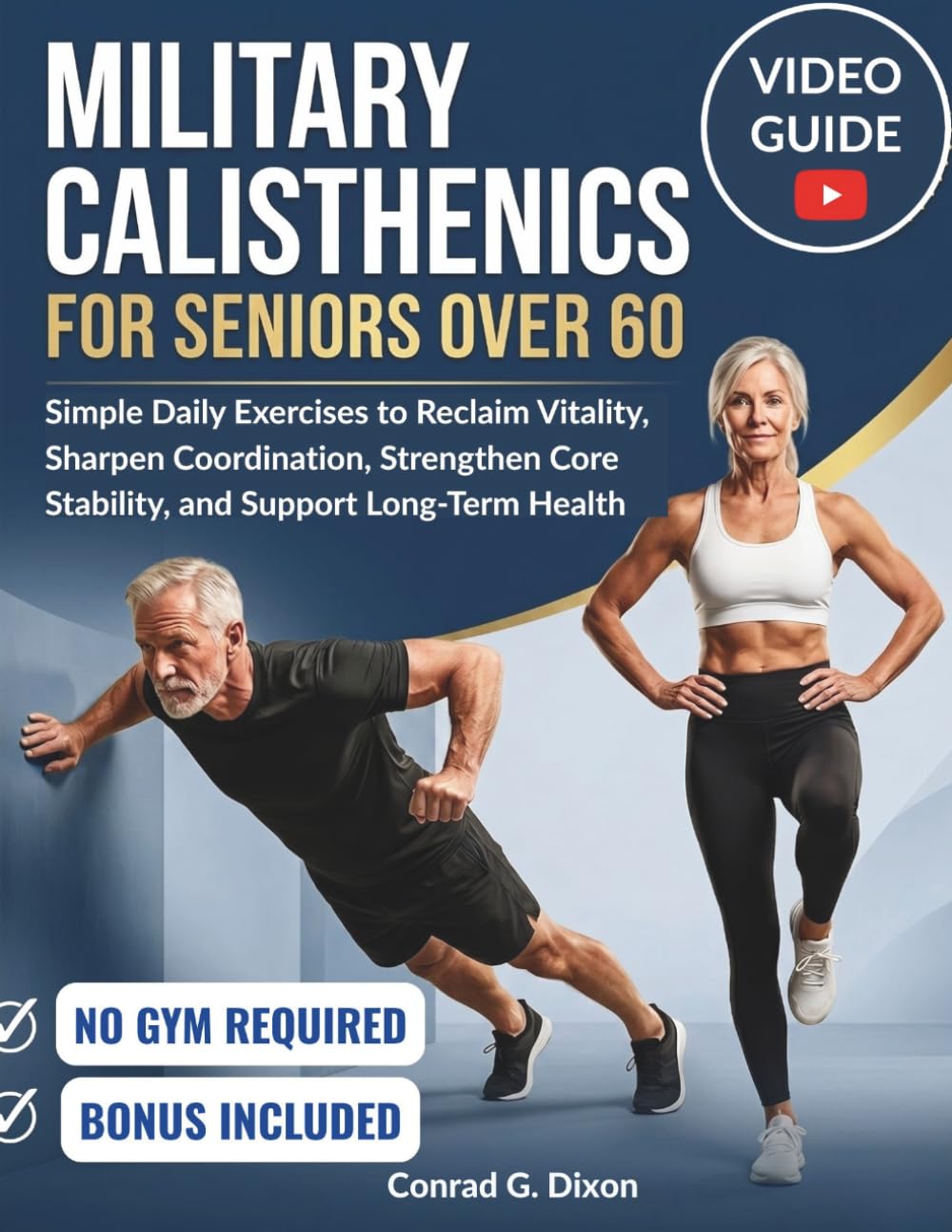 MILITARY CALISTHENICS FOR SENIORS OVER 60: Simple Daily Exercises to Reclaim Vitality, Sharpen Coordination, Strengthen Core Stability, and Support Long-Term Health