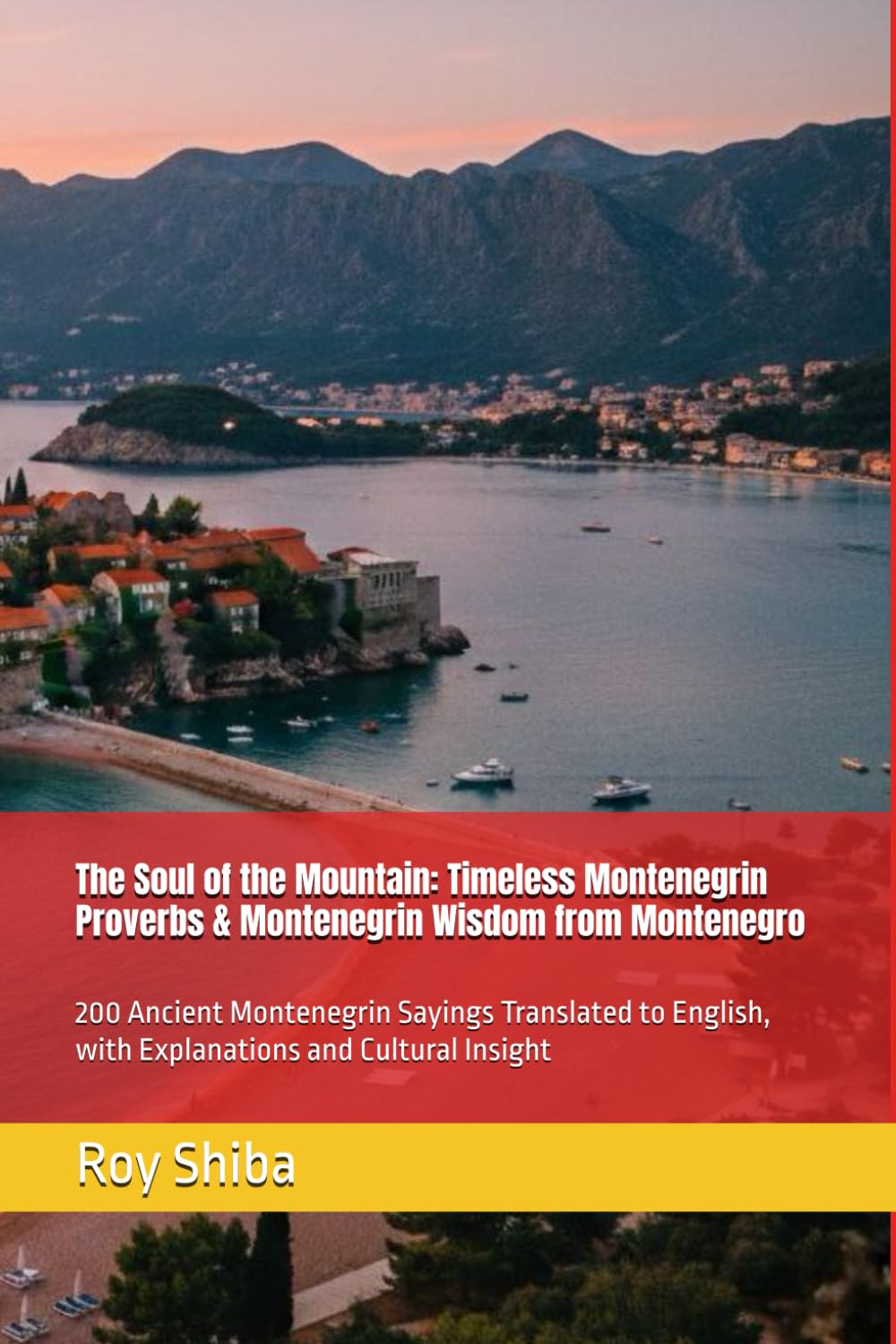 The Soul of the Mountain: Timeless Montenegrin Proverbs & Montenegrin Wisdom from Montenegro: 200 Ancient Montenegrin Sayings Translated to English, ... Cultural Insight (The World Wisdom Archive)