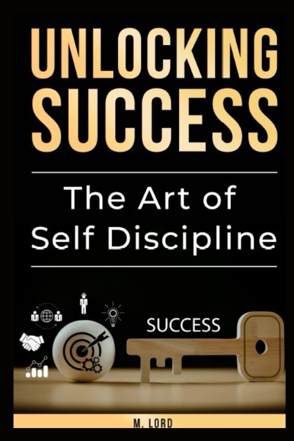 Unlocking Success: The Art of Self Discipline