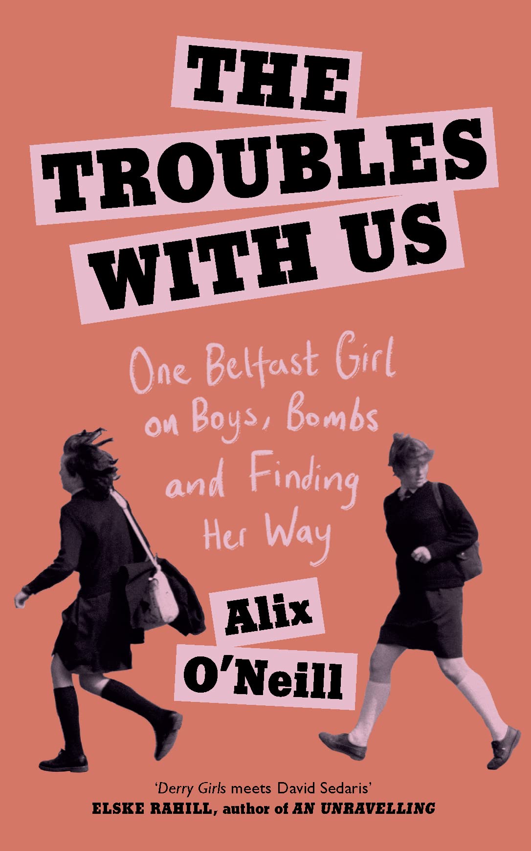 The Troubles with Us: One Belfast Girl on Boys, Bombs and Finding Her Way