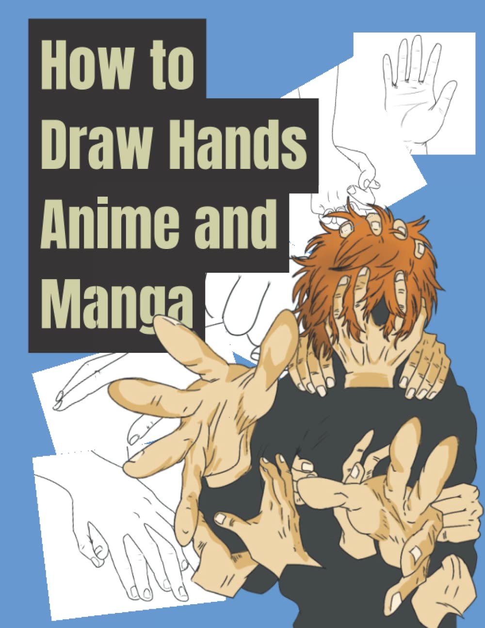 How to Draw Hands Anime and Manga: Artistic Anatomy Step by Step for Beginners.