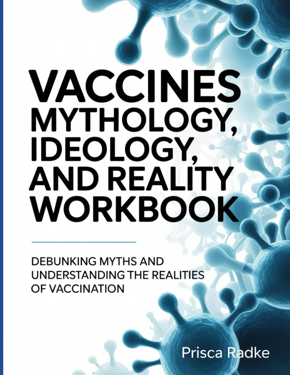 VACCINES MYTHOLOGY, IDEAOLOGY AND REALITY WORKBOOK: Debunking Myths and Understanding the Realities of Vaccination
