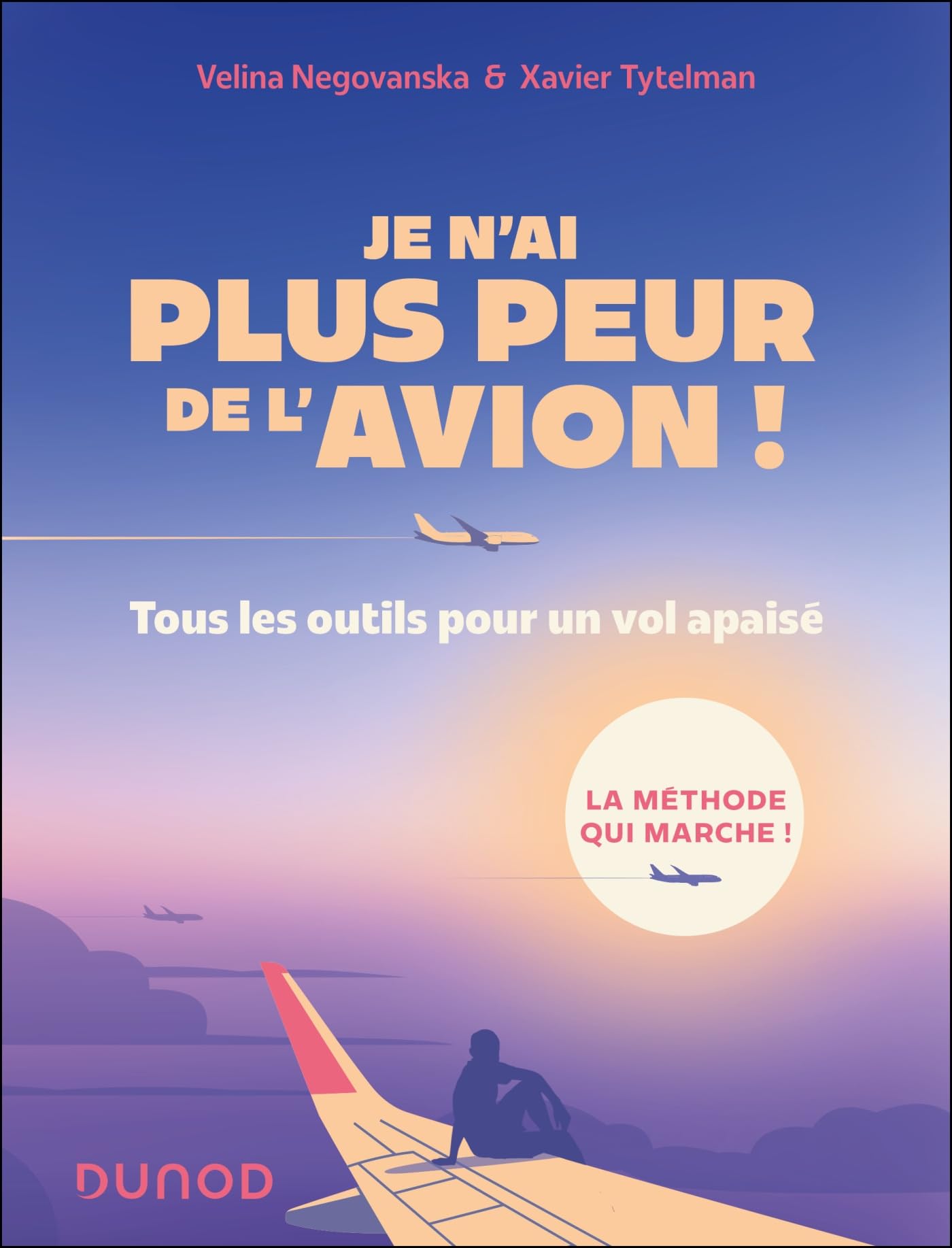 Je n'ai plus peur de l'avion !: Tous les outils pour un vol tranquille