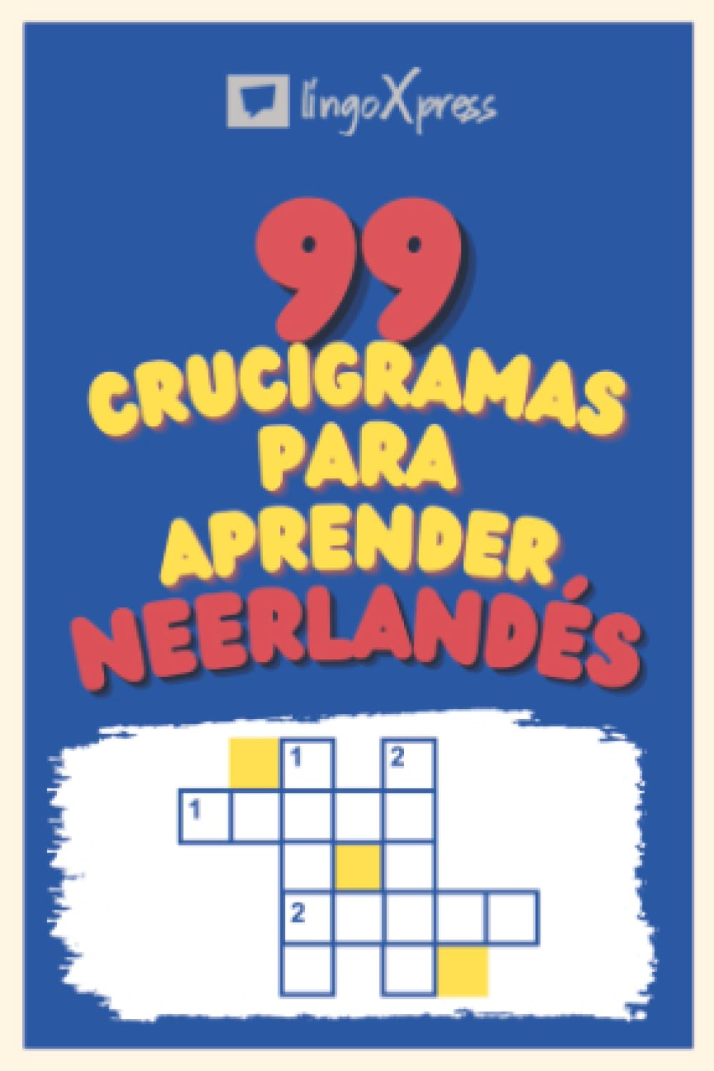 99 Crucigramas para Aprender Neerlandés: ¡Casi 800 palabras diferentes para ejercitar tu cerebro y facilitar la memorización!