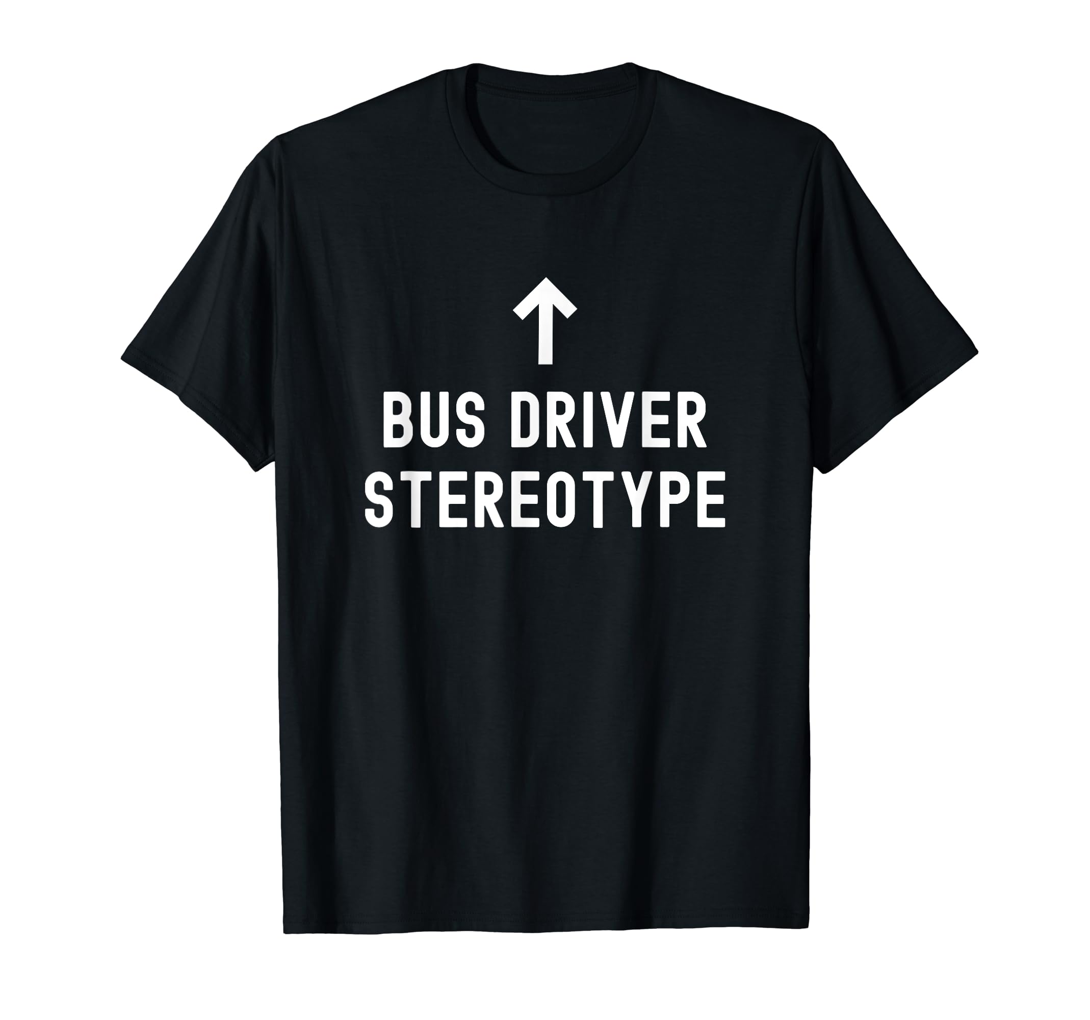 Bus driver sayings for school buses and publicBus Driver Stereotype for school bus drivers T-Shirt