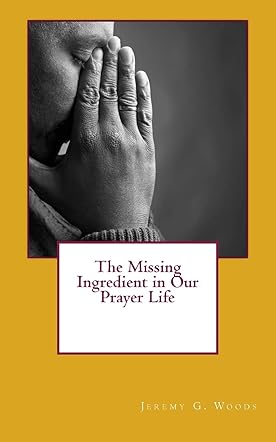 The Missing Ingredient in Our Prayer Life