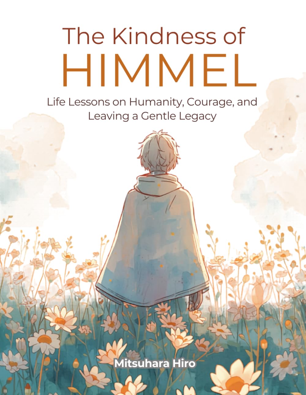 The Kindness of Himmel: Life Lessons on Humanity, Courage, and Leaving a Gentle Legacy