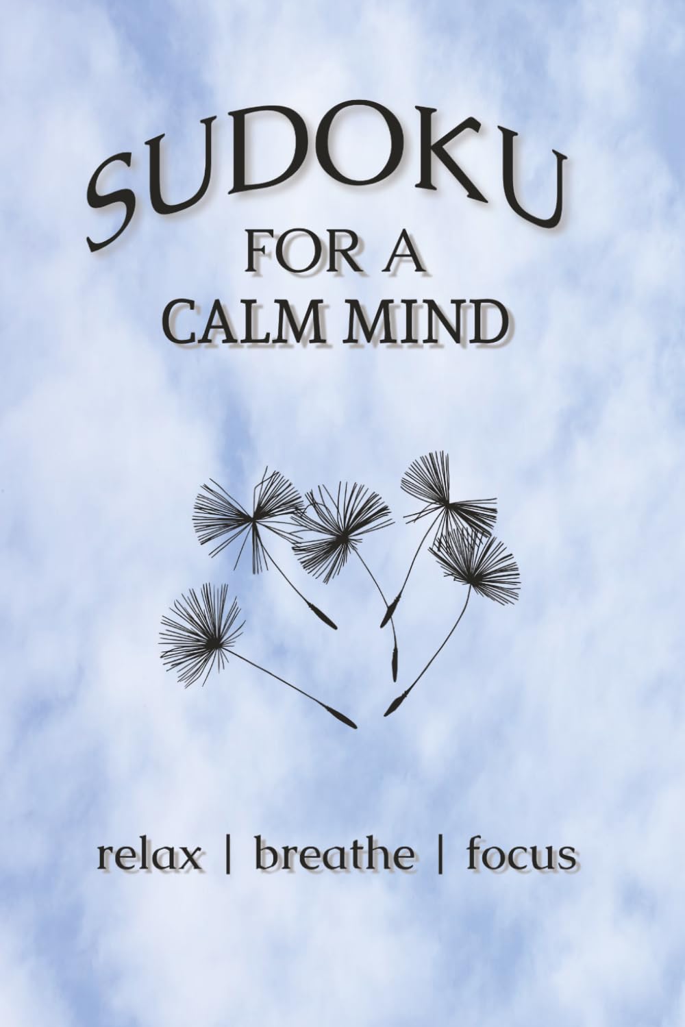 Sudoku for a calm mind: Sudoku for Stress Relief | Help Calm the Mind, Relax and Focus | 6x9 Inches, 110 Pages | 50+ Puzzles | Solutions Included