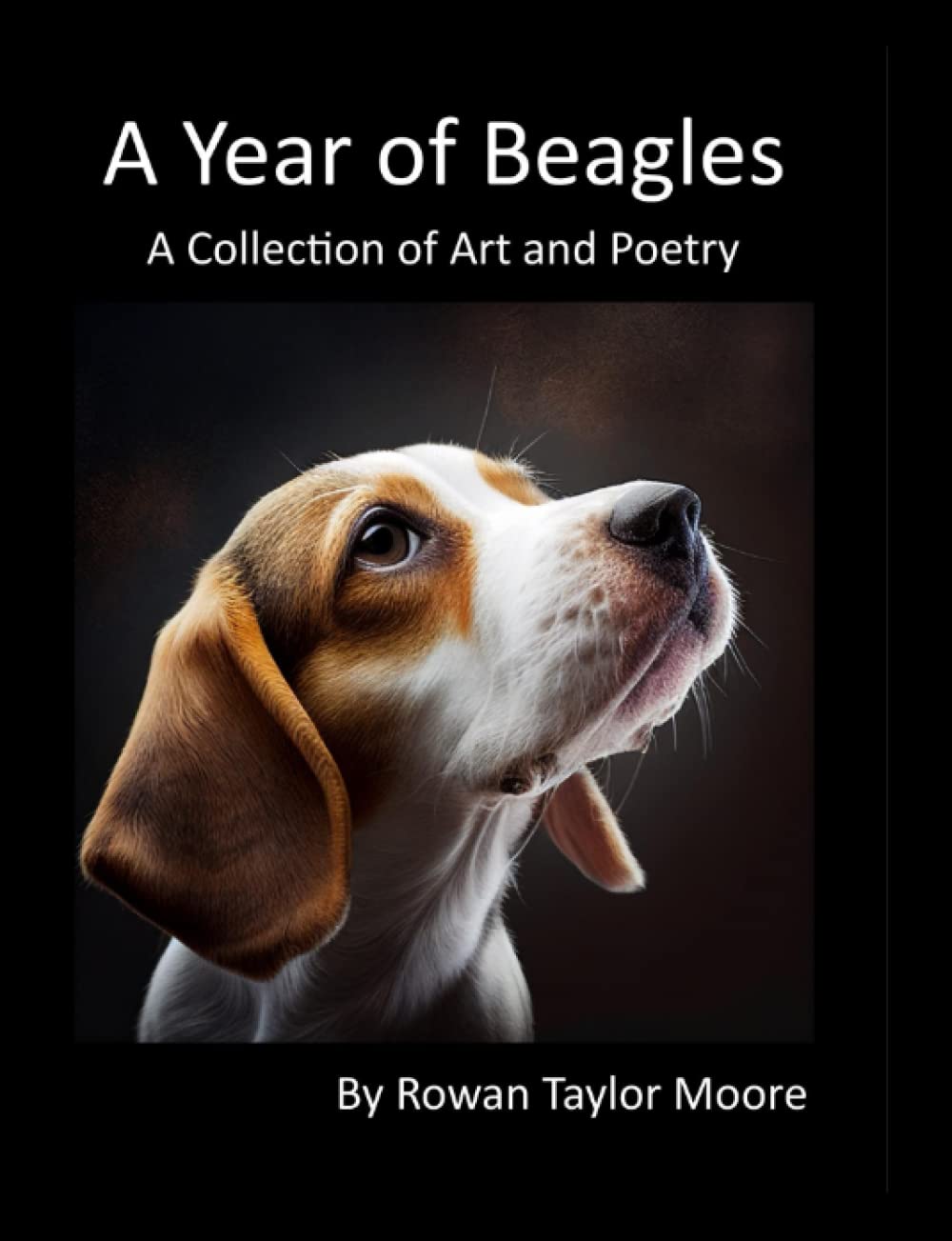A Year of Beagles - A Collection of Art and Poetry: Beautiful beagle art and poetry for each month of the year, capturing the essence and character of this beloved breed