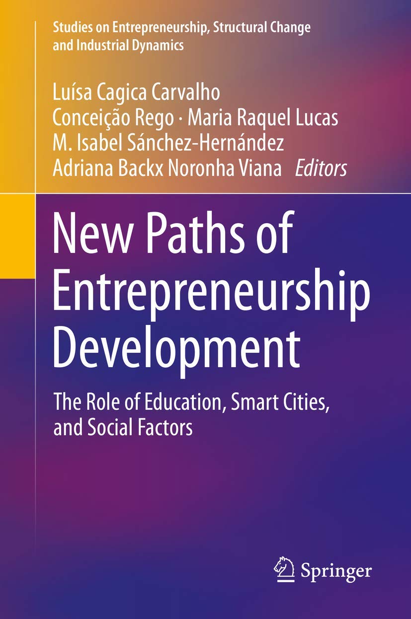 New Paths of Entrepreneurship Development: The Role of Education, Smart Cities, and Social Factors (Studies on Entrepreneurship, Structural Change and Industrial Dynamics)