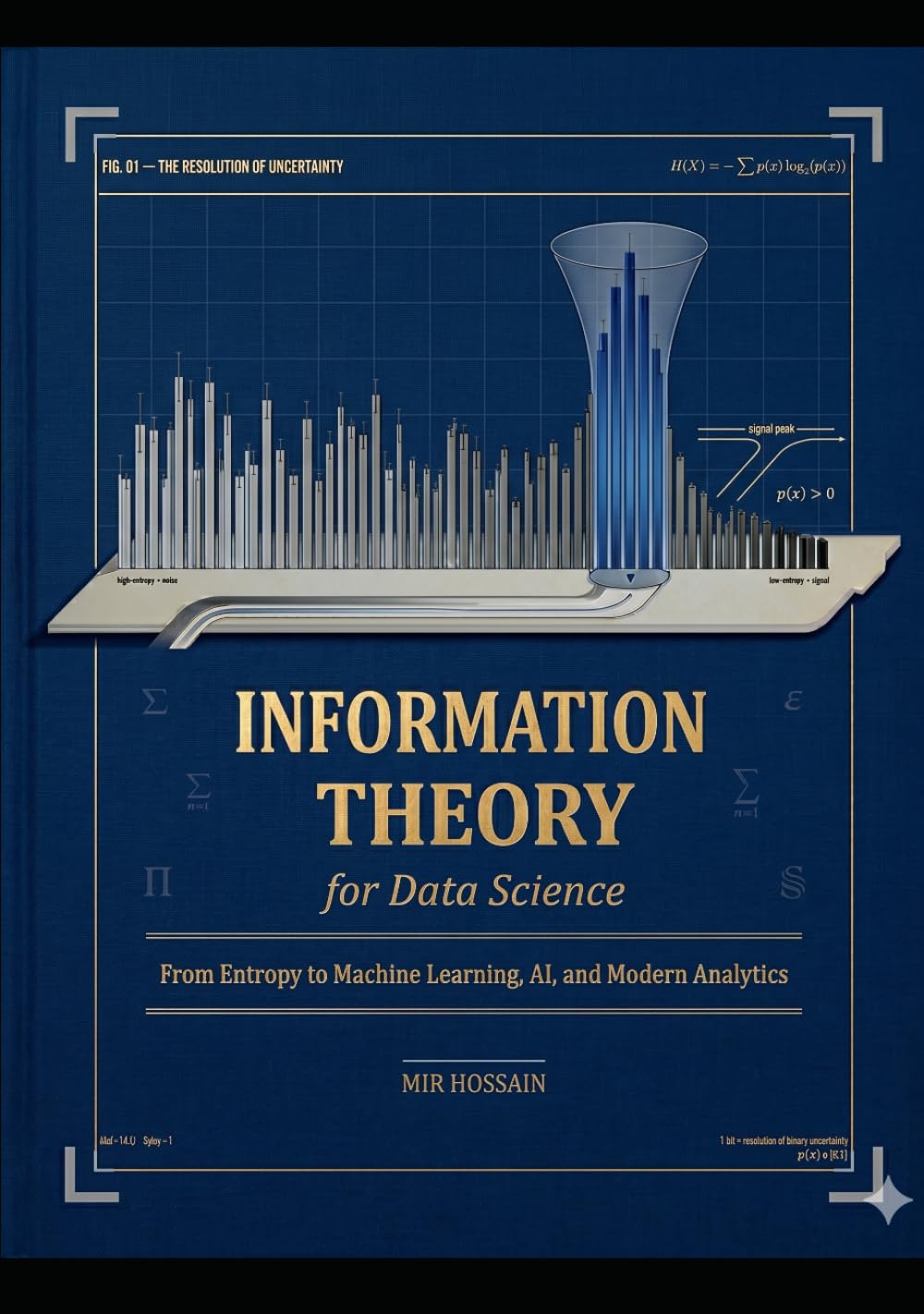NFORMATION THEORY FOR DATA SCIENCE: From Entropy to Machine Learning, AI, and Modern Analytics