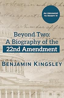Beyond Two: A Biography of the 22nd Amendment