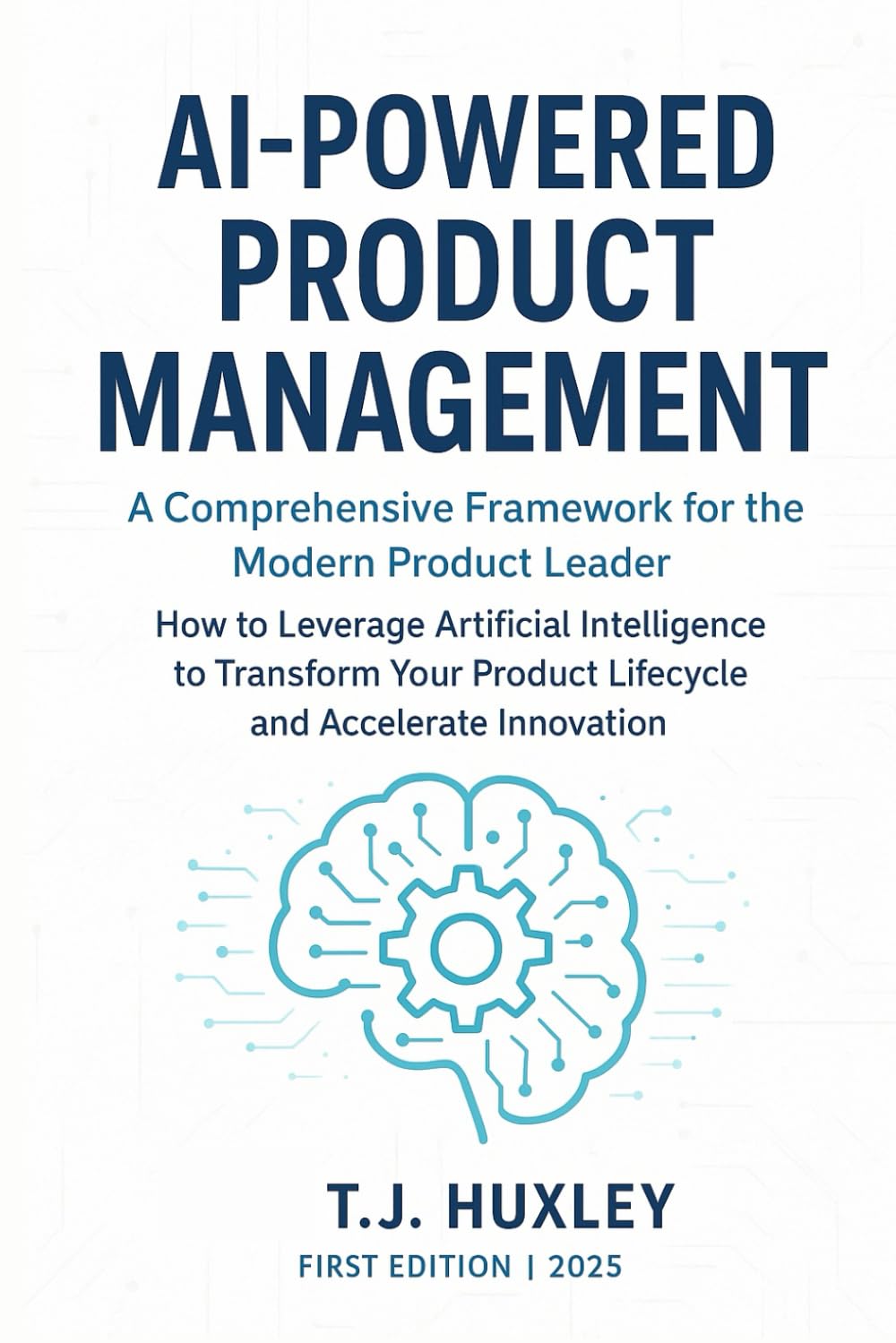 AI-Powered Product Management: A Comprehensive Framework for the Modern Product Leader