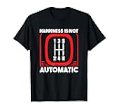 Happiness Is Not Automatic / Stick Shift Manual Transmission T-Shirt