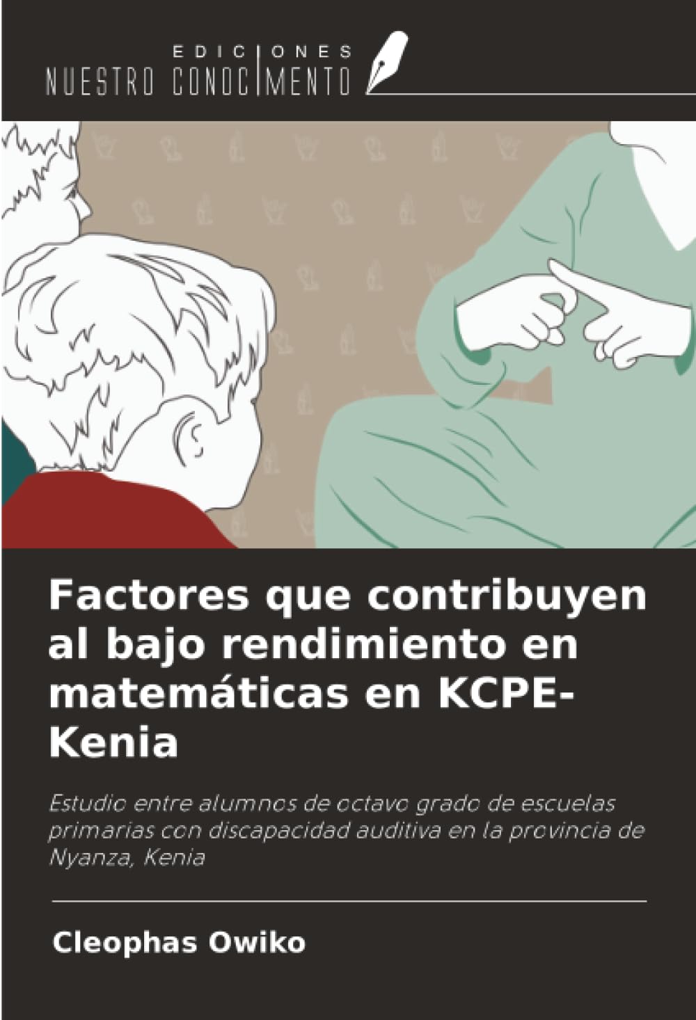 Factores que contribuyen al bajo rendimiento en matemáticas en KCPE-Kenia: Estudio entre alumnos de octavo grado de escuelas primarias con discapacidad auditiva en la provincia de Nyanza, Kenia