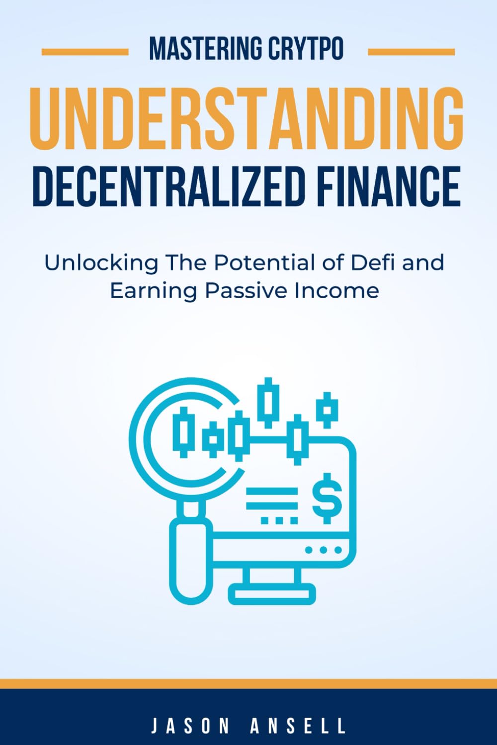 Understanding Decentralized Finance: Unlocking The Potential of Defi and Earning Passive Income (Mastering Crypto)