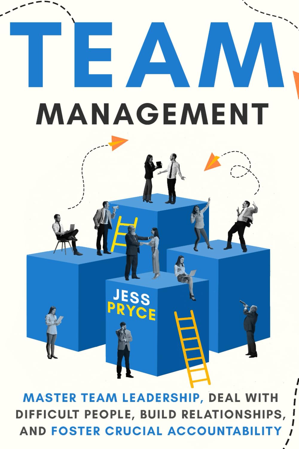 Team Management: Master Team Leadership, Deal with Difficult People, Build Relationships, & Foster Crucial Accountability | Team Building | Workplace ... Skills: 6 (Leadership Coaching by Jess Pryce)