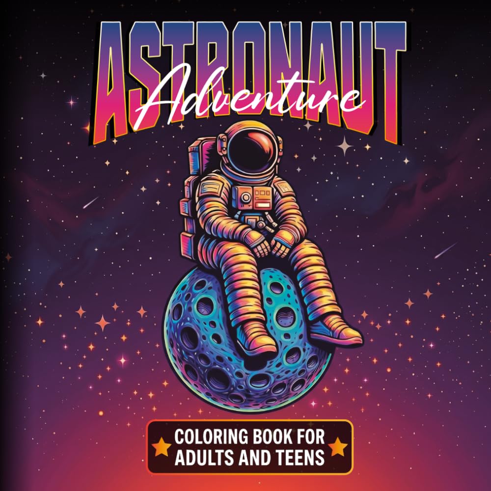 Astronaut Adventure Coloring Book: 30 Fun and Relaxing Space Illustrations for Adults and Teens | Creative, Stress Relieving Designs