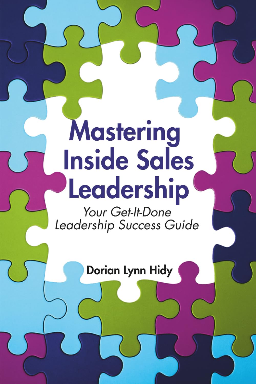 Mastering Inside Sales Leadership: Your Get-It-Done Leadership Success Guide