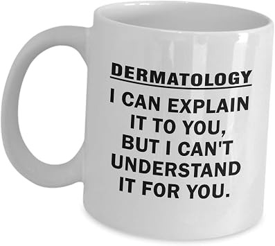 Gifts for Dermatologist Coffee Mug - Dermatology I Can Explain It To You - Tea Cup Funny Cute Gag Specialist Derma Clinic Cosmetic Skin Doctor Appreciation Novelty Idea