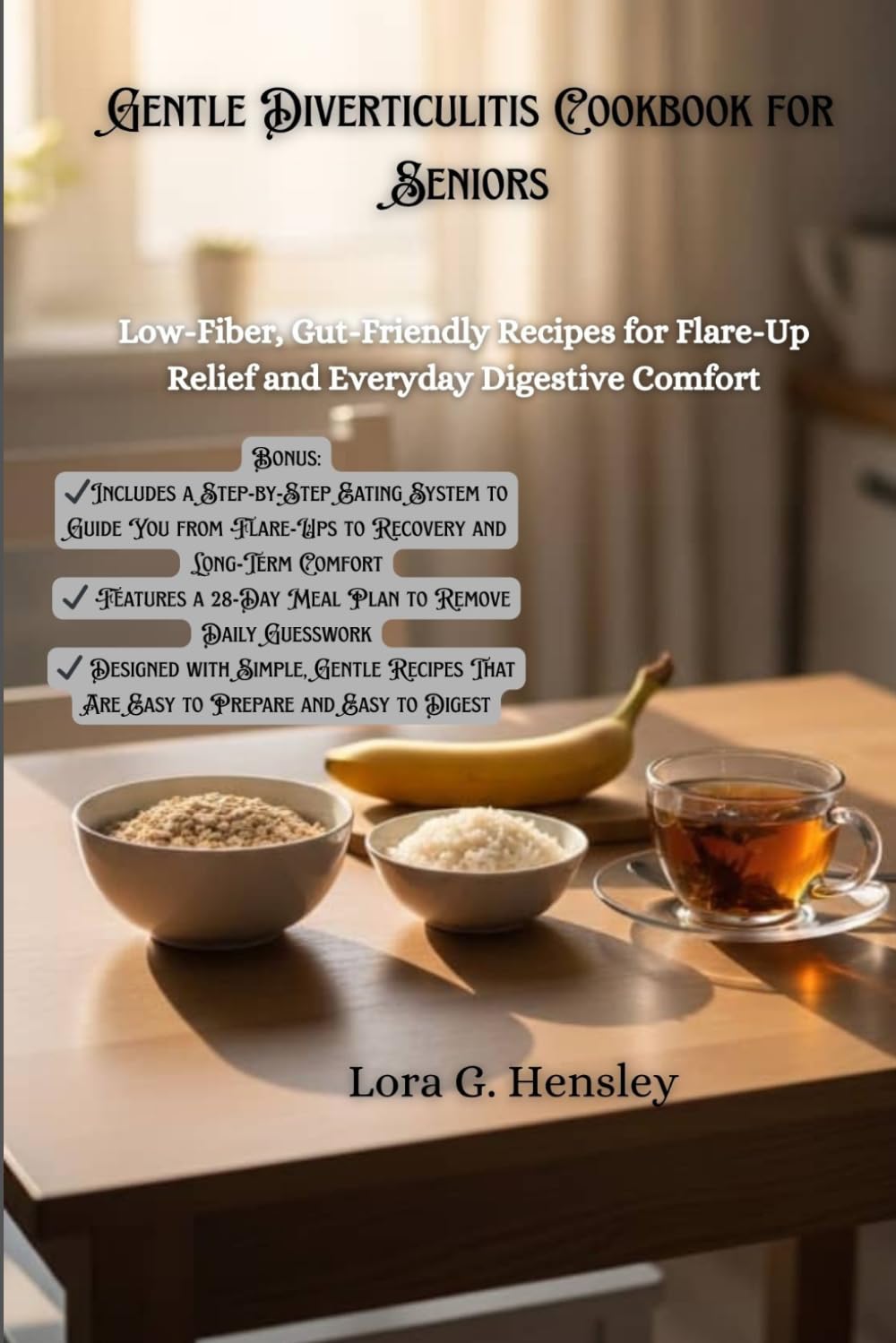 Gentle Diverticulitis Cookbook for Seniors: Low-Fiber, Gut-Friendly Recipes for Flare-Up Relief and Everyday Digestive Comfort