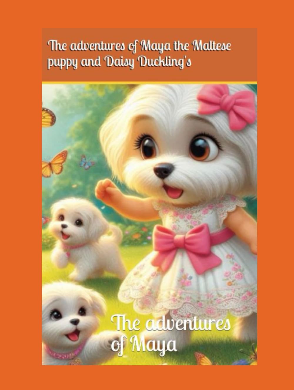The adventures of Maya the Maltese puppy and Daisy Duckling's: The adventures of Maya