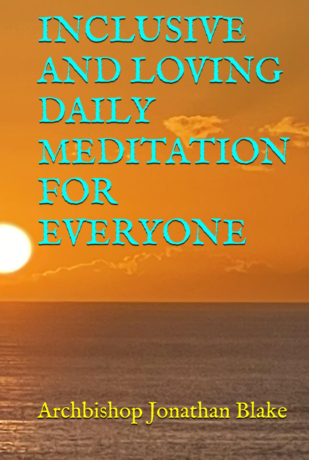 INCLUSIVE AND LOVING DAILY MEDITATION FOR EVERYONE (THE FIRST SAFE SPIRITUALITY SERIES)
