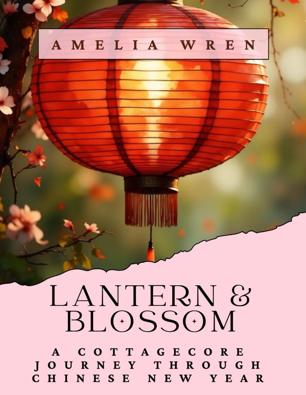 Lantern & Blossom: A Cottagecore Journey Through Chinese New Year (Cottage Celebrations)