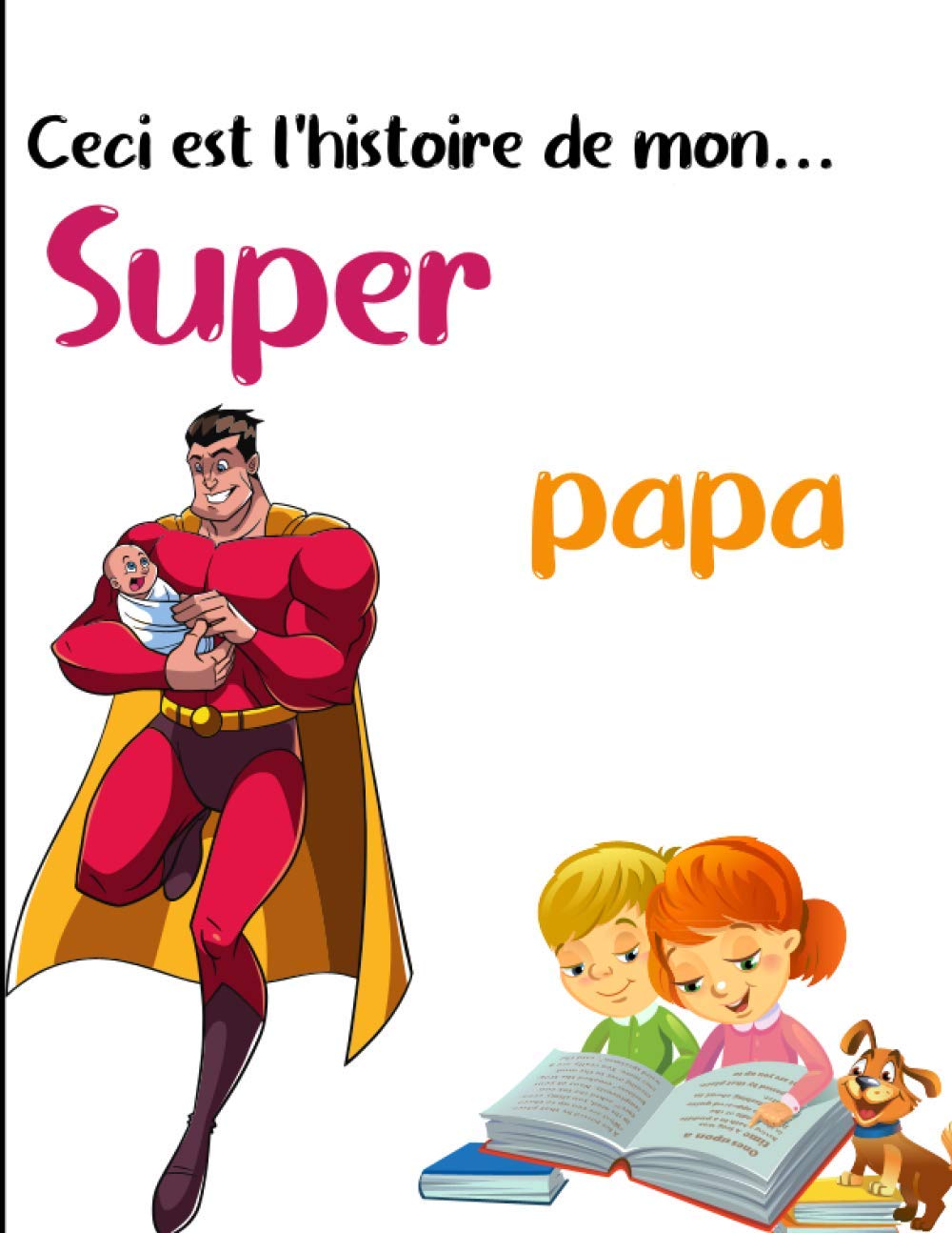 Ceci est l'histoire de mon super Papa: Grand Format | Ce livre à compléter par Papa est une véritable invitation au partage de ses souvenirs