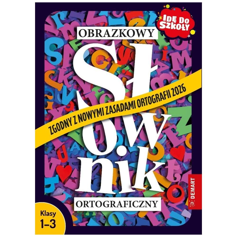 Idę do szkoły. Zaktualizowany obrazkowy słownik ortograficzny. Klasy 1-3