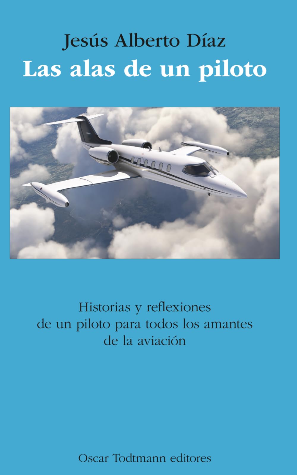 Las alas de un piloto: Historias y reflexiones de un piloto para todos los amantes de la aviación