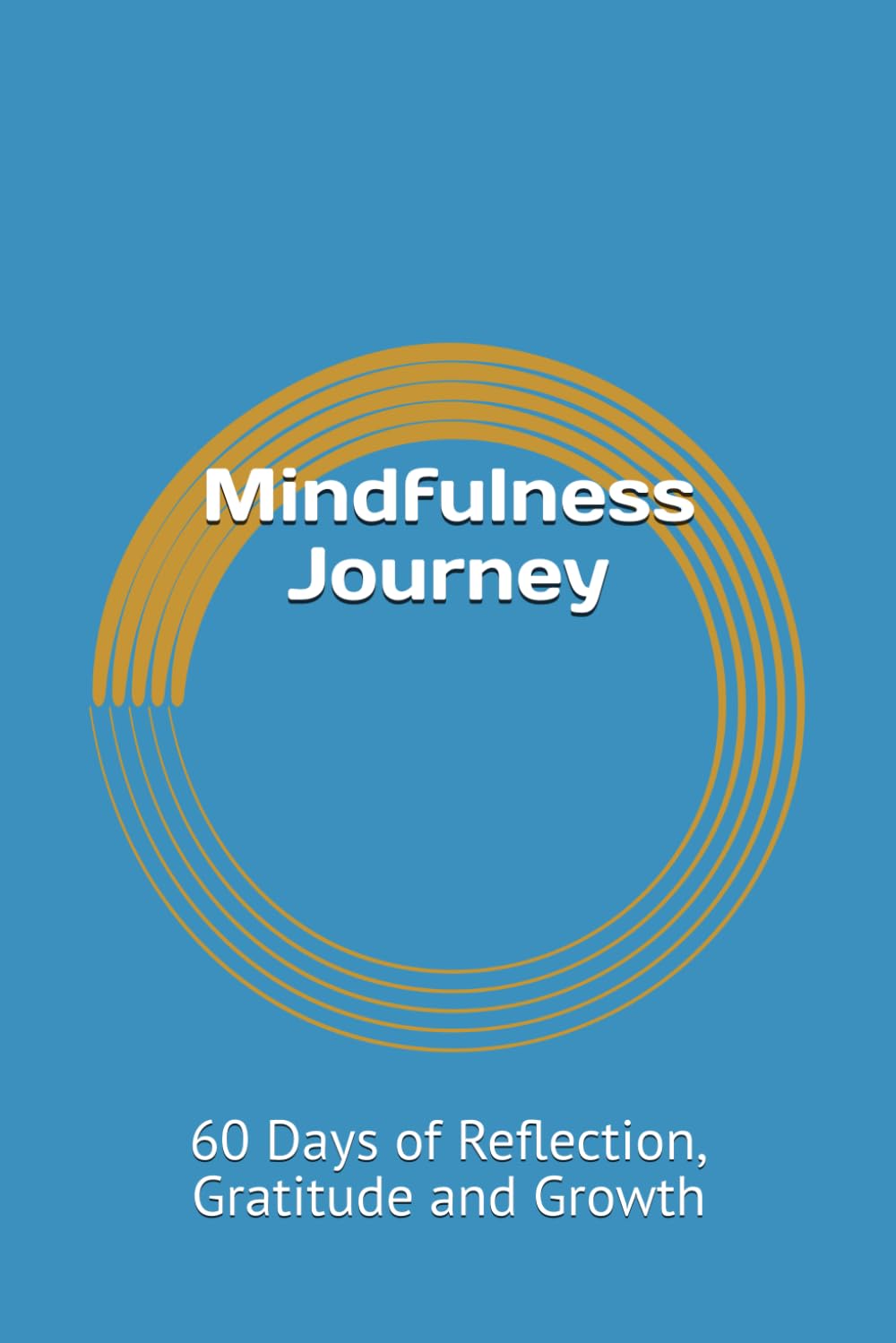 Mindfulness Journey: 60 Days of Reflection, Gratitude and Growth