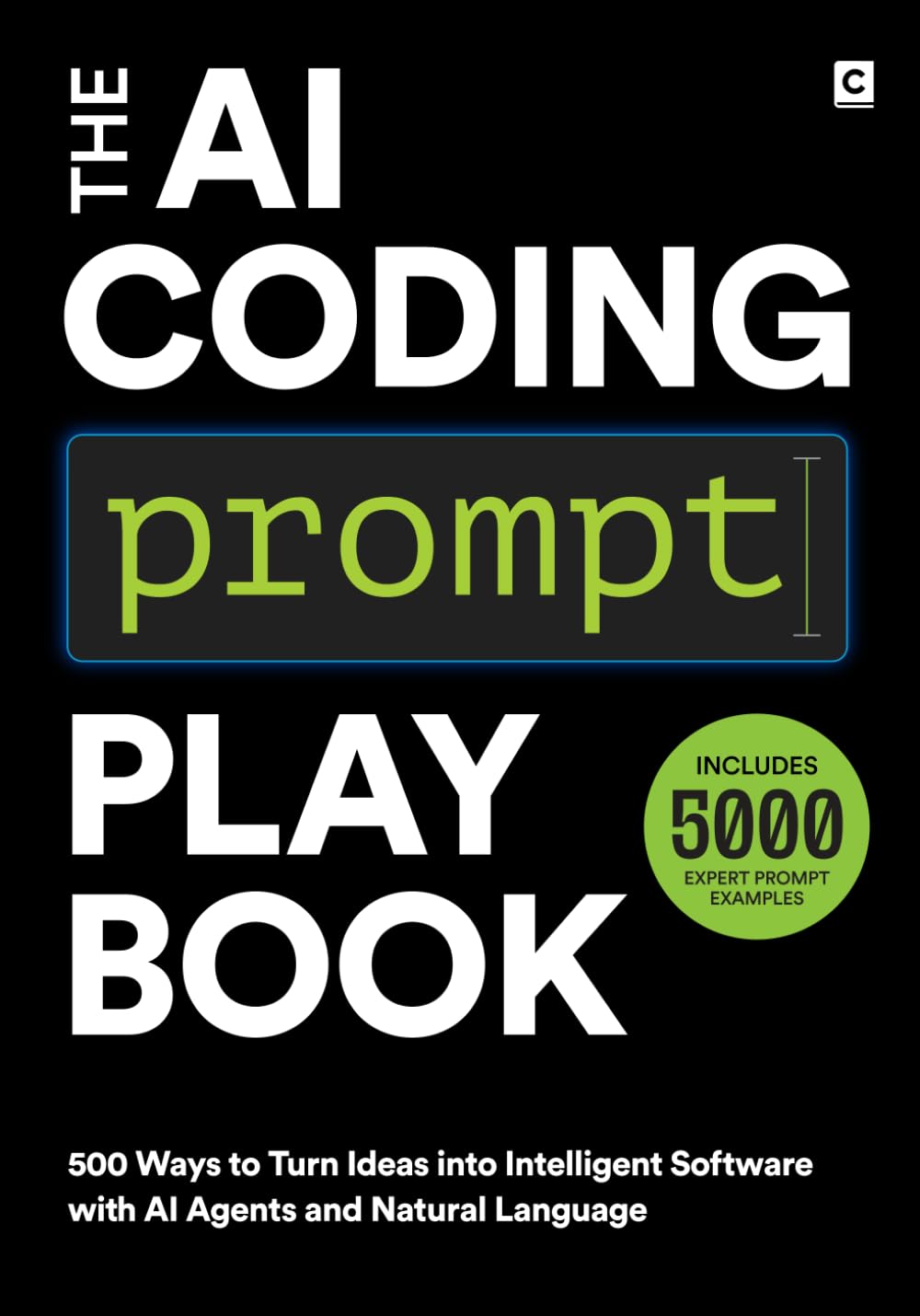 The AI Coding Prompt Playbook: 500 Ways to Turn Ideas into Intelligent Software with AI Agents and Natural Language