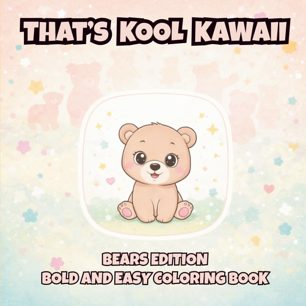 That's Kool Kawaii Bears Edition Bold and Easy Coloring Book: 60 Bold Designs, Simple Pages for Relaxation, Creativity & Stress Relief Coloring Fun ... Kawaii Bold and Easy Coloring Book Series)