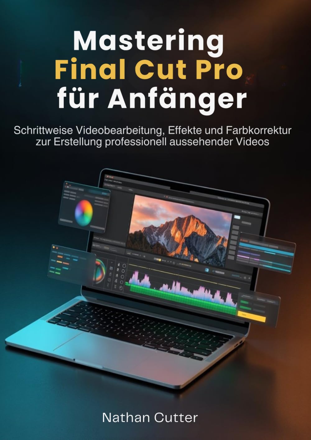Mastering Final Cut Pro für Anfänger: Schrittweise Videobearbeitung, Effekte und Farbkorrektur zur Erstellung professionell aussehender Videos