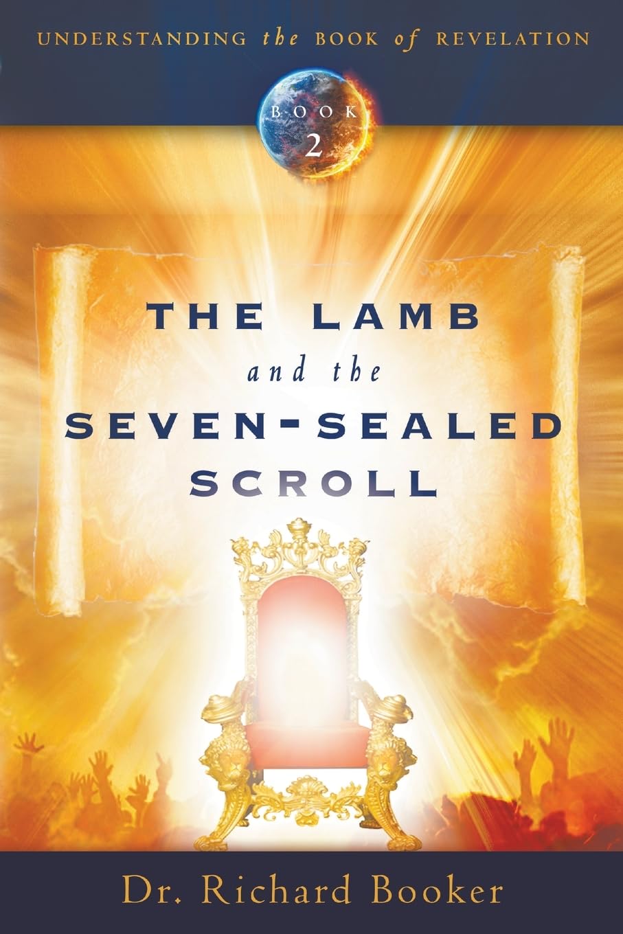 The Lamb and the Seven-Sealed Scroll: Volume 2 (Understanding the Book of Revelation)