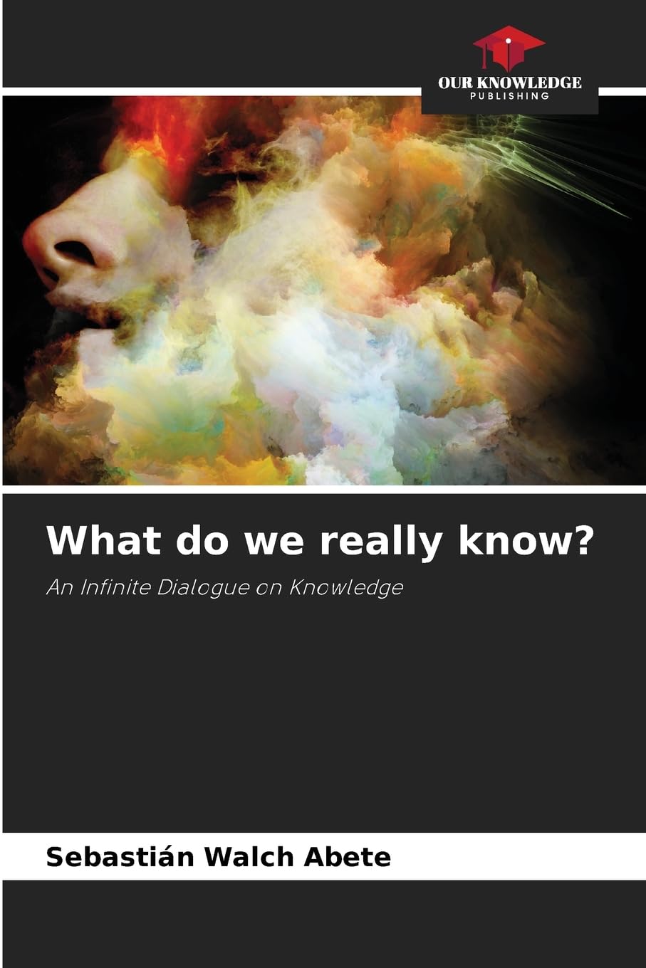 What do we really know?: An Infinite Dialogue on Knowledge