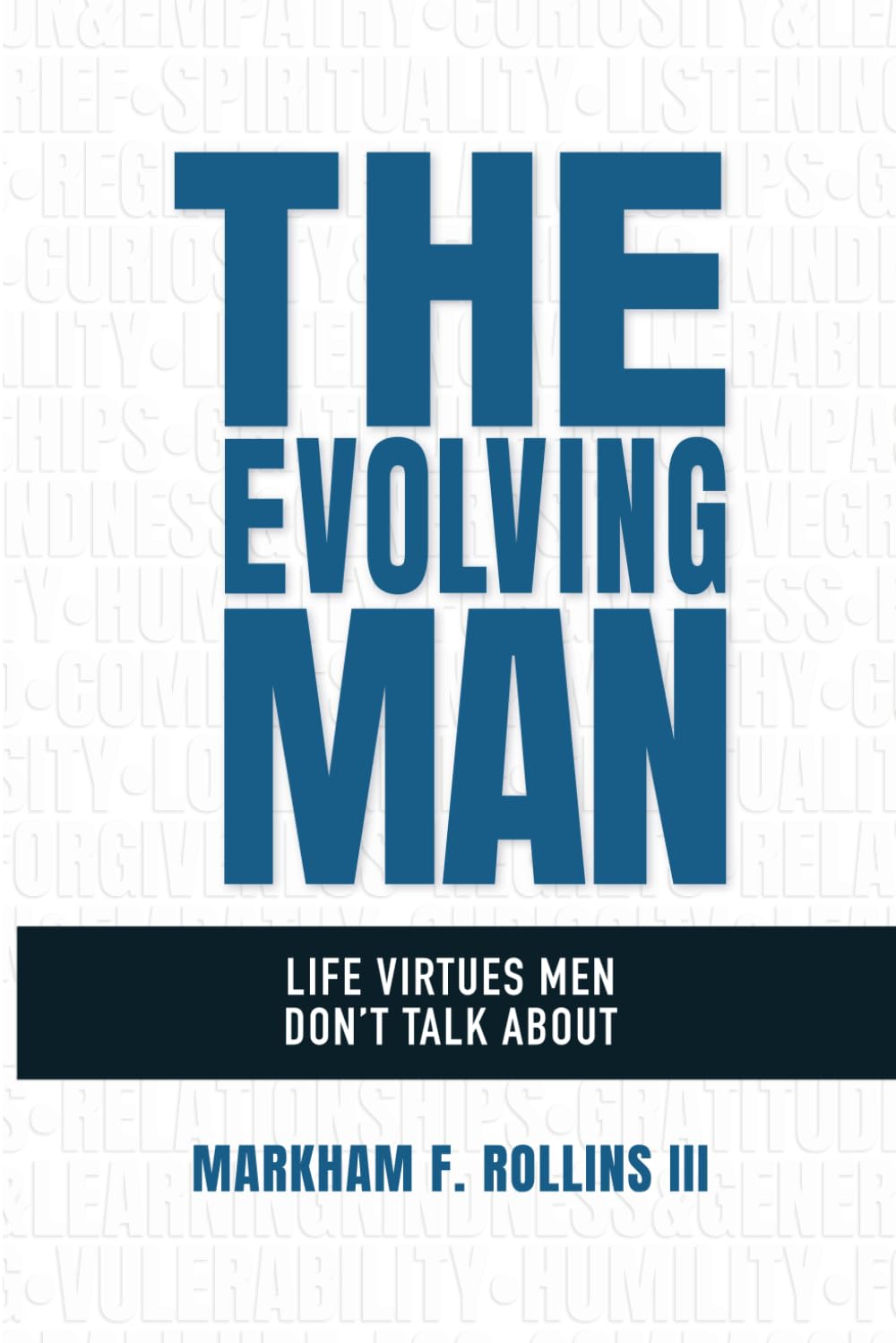 The Evolving Man: Life Virtues Men Don’t Talk About