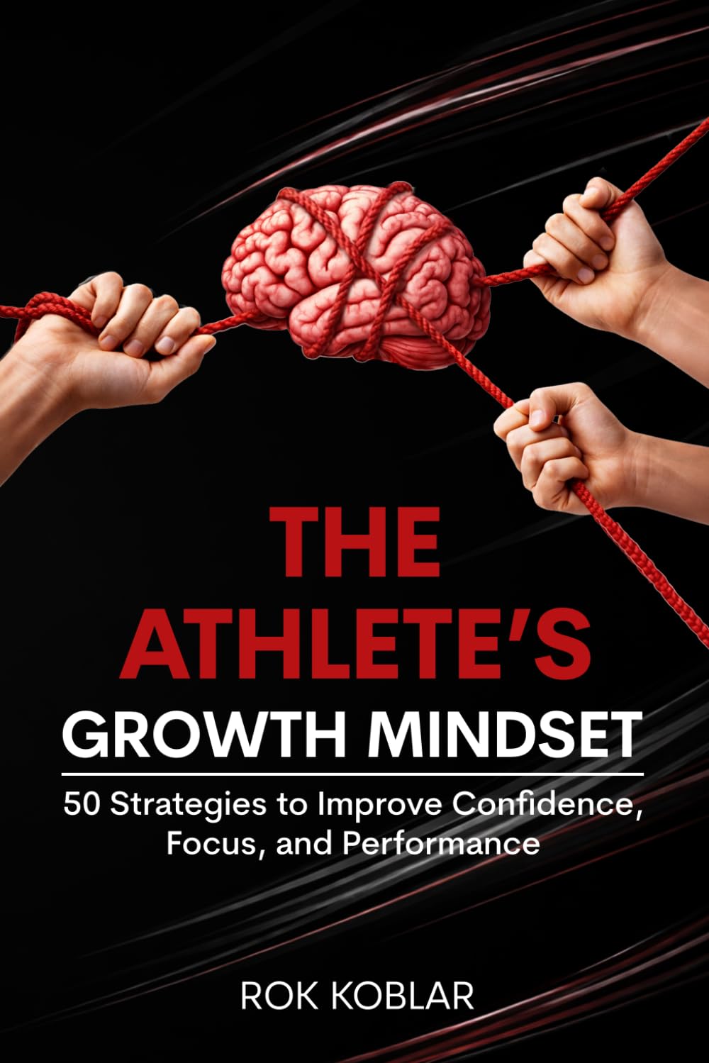 The Athlete's Growth Mindset: 50 Strategies to Improve Confidence, Focus, and Performance