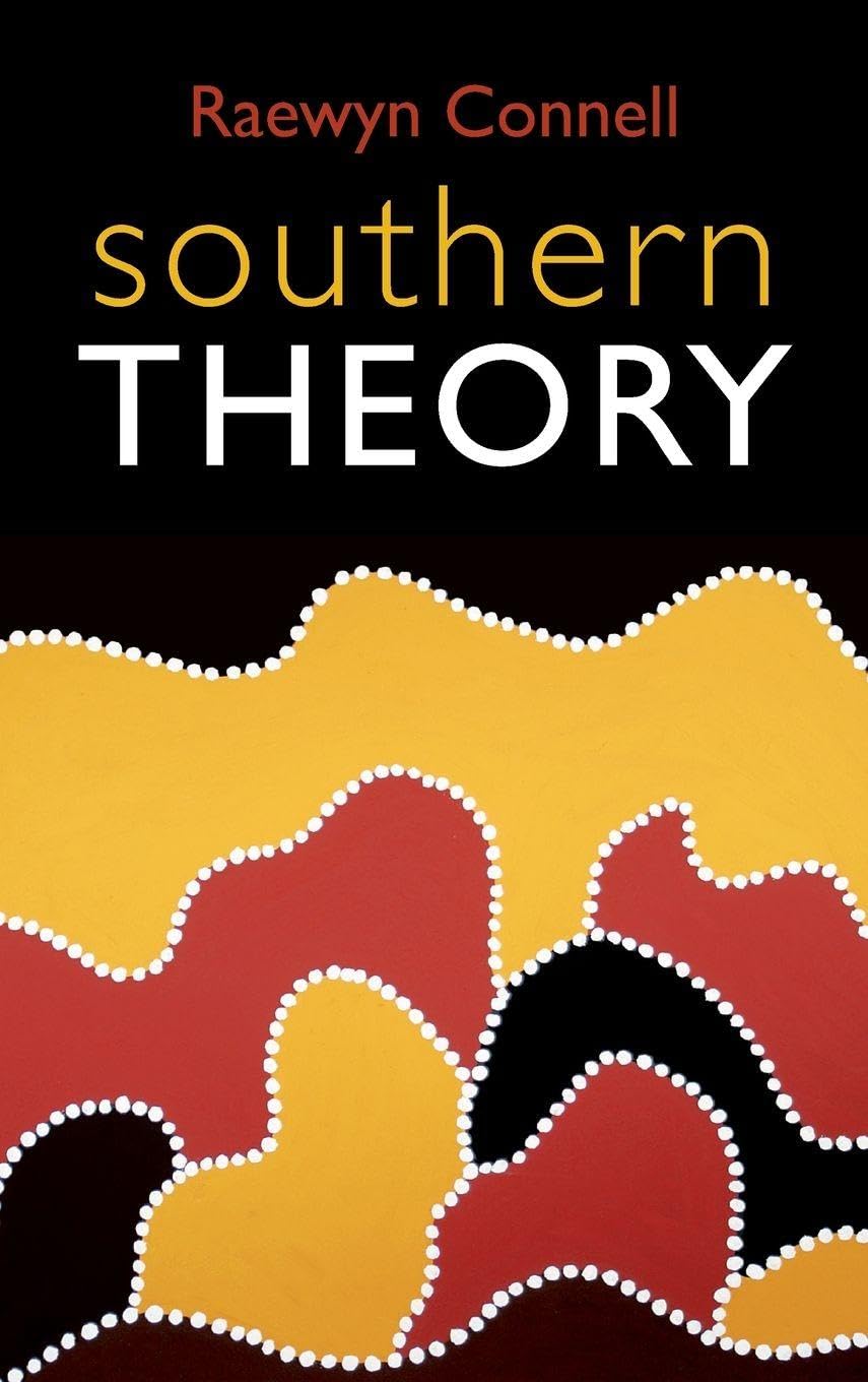 Southern Theory: Social Science And The Global Dynamics Of Knowledge