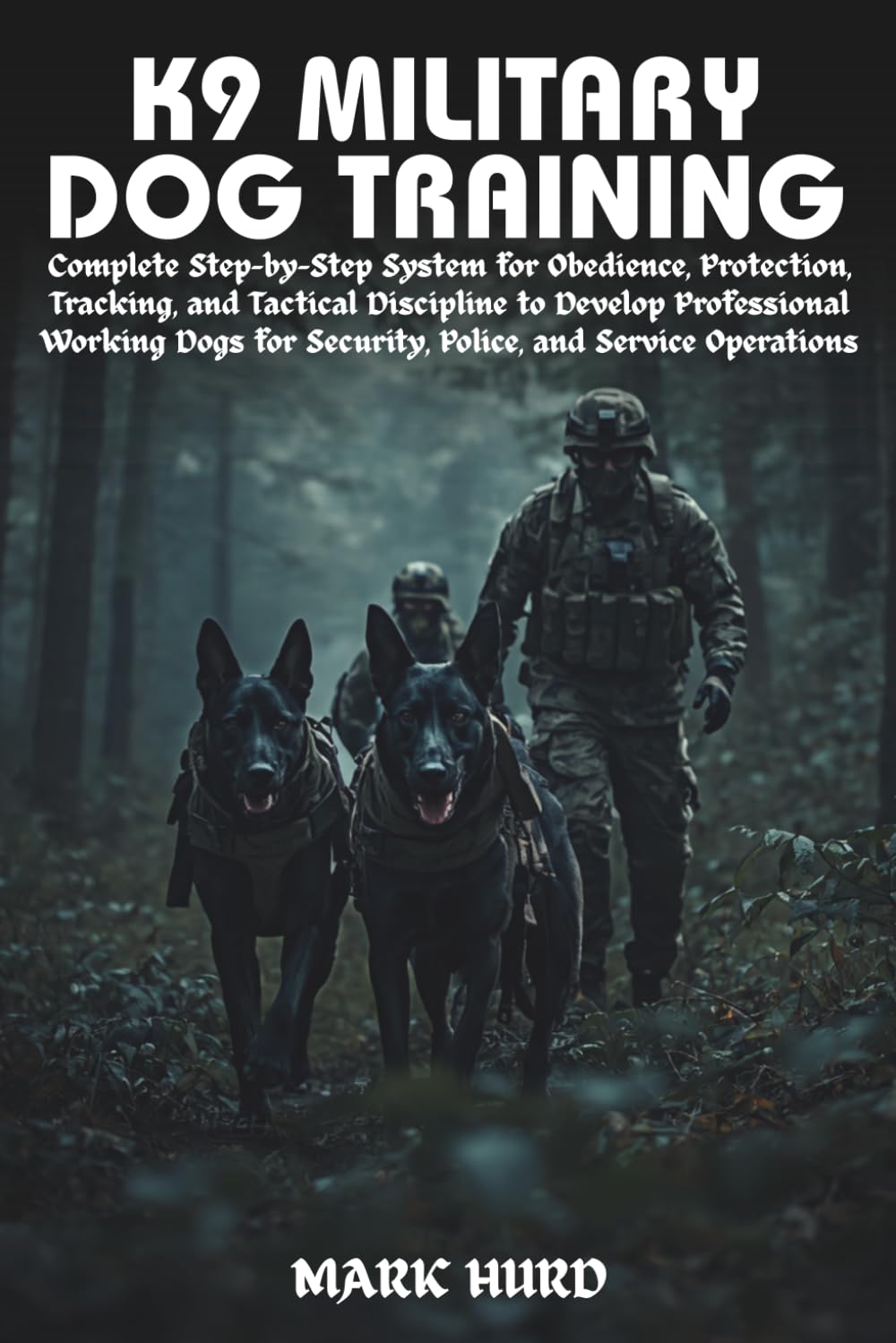 K9 MILITARY DOG TRAINING: Complete Step-by-Step System for Obedience, Protection, Tracking, and Tactical Discipline to Develop Professional Working ... Operations (POSITIVE REINFORCEMENT PET HOME)